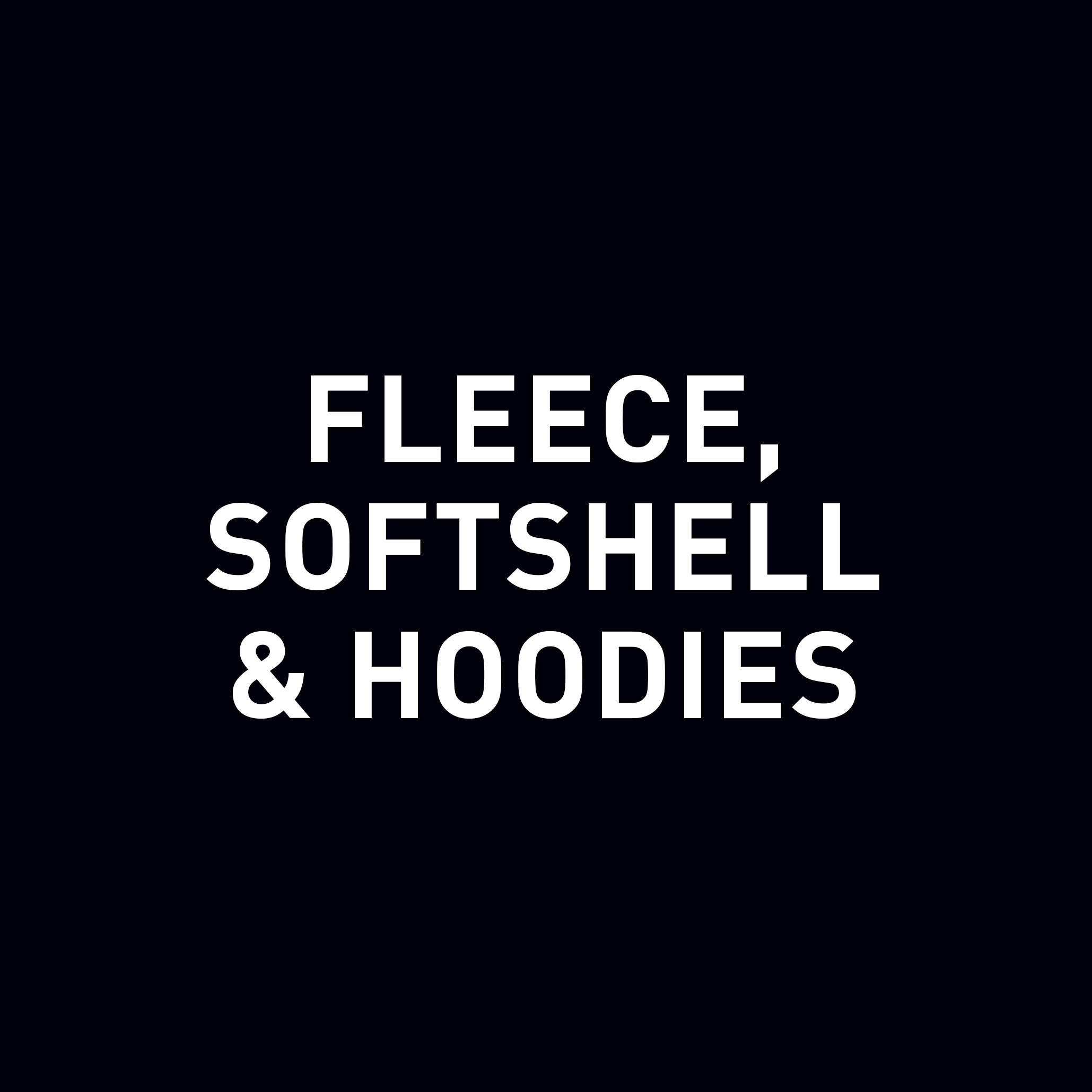 FLEECE, SOFTSHELL & HOODIES